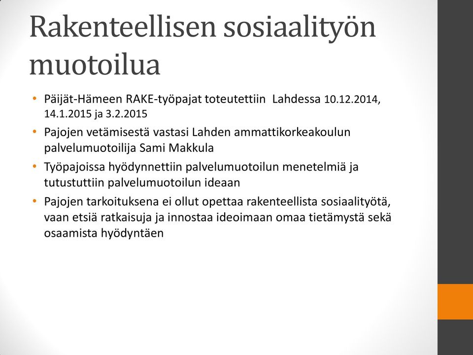 hyödynnettiin palvelumuotoilun menetelmiä ja tutustuttiin palvelumuotoilun ideaan Pajojen tarkoituksena ei ollut