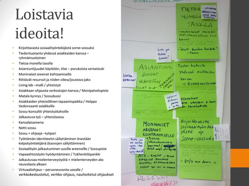 areenat kohtaamiselle Riittävät resurssit ja niiden oikea/joustava jako Living lab malli / yhteistyö Asiakkaan ohjausta verkostojen kanssa / Monipalvelupiste Matala kynnys / Sossubussi Asiakkaiden