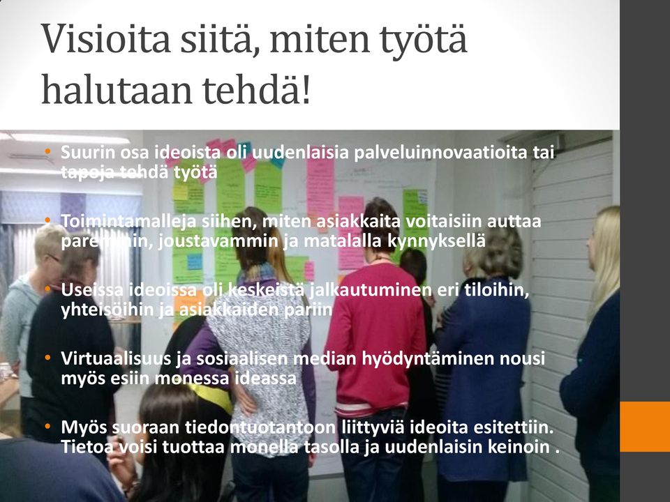 auttaa paremmin, joustavammin ja matalalla kynnyksellä Useissa ideoissa oli keskeistä jalkautuminen eri tiloihin, yhteisöihin ja