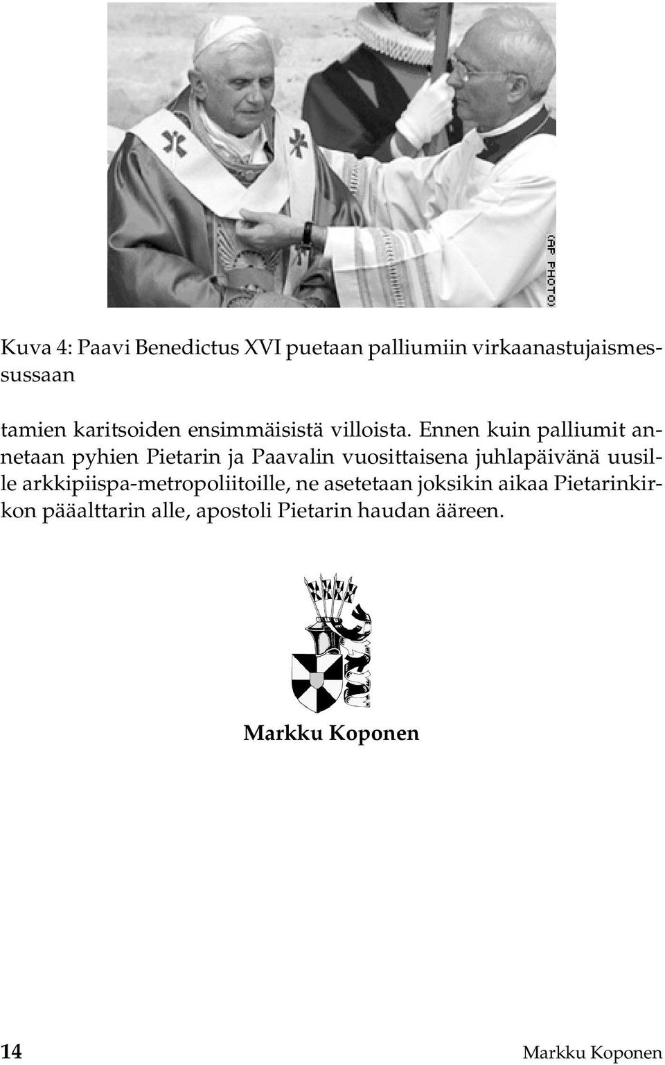 Ennen kuin palliumit annetaan pyhien Pietarin ja Paavalin vuosittaisena juhlapäivänä