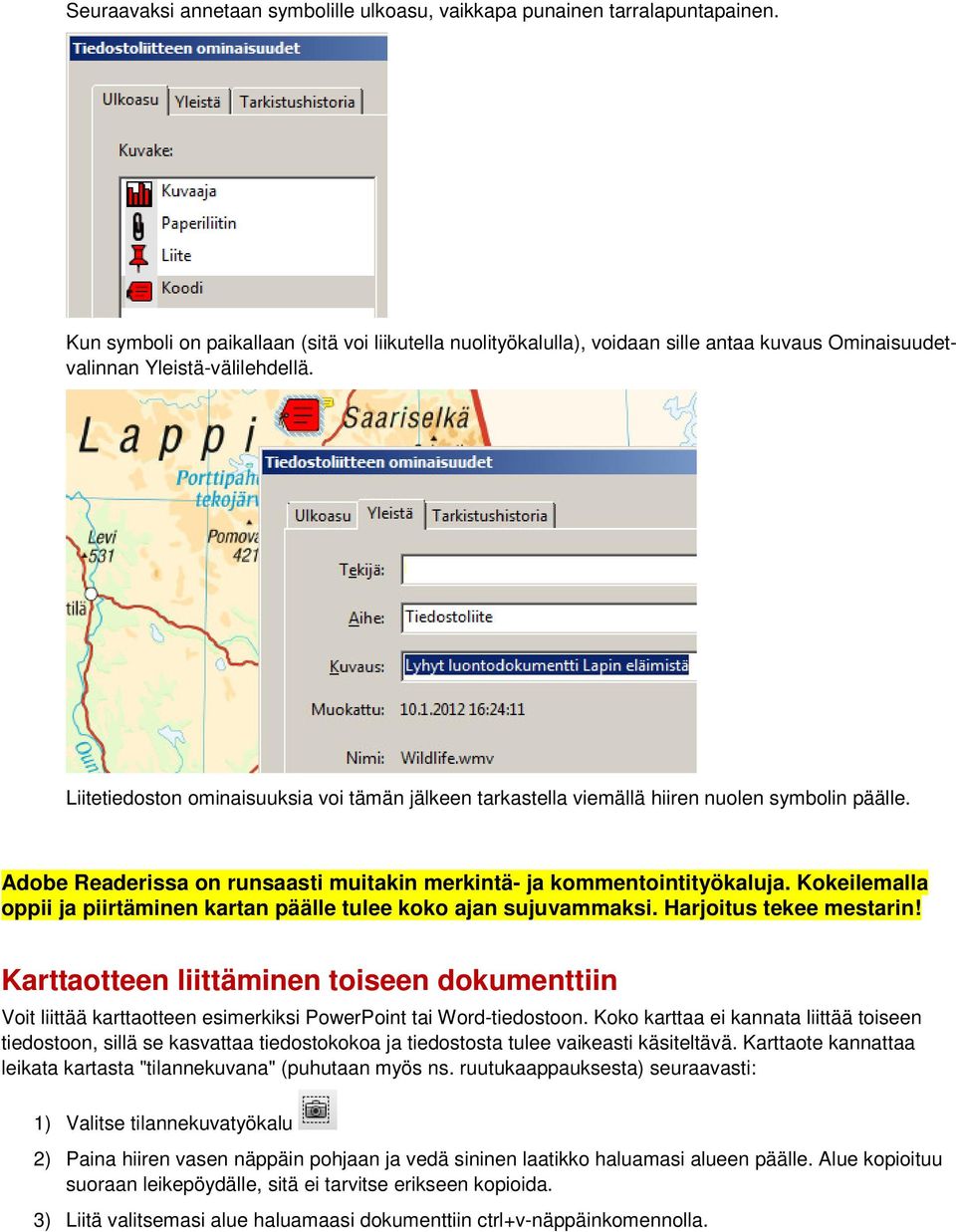 Liitetiedoston ominaisuuksia voi tämän jälkeen tarkastella viemällä hiiren nuolen symbolin päälle. Adobe Readerissa on runsaasti muitakin merkintä- ja kommentointityökaluja.