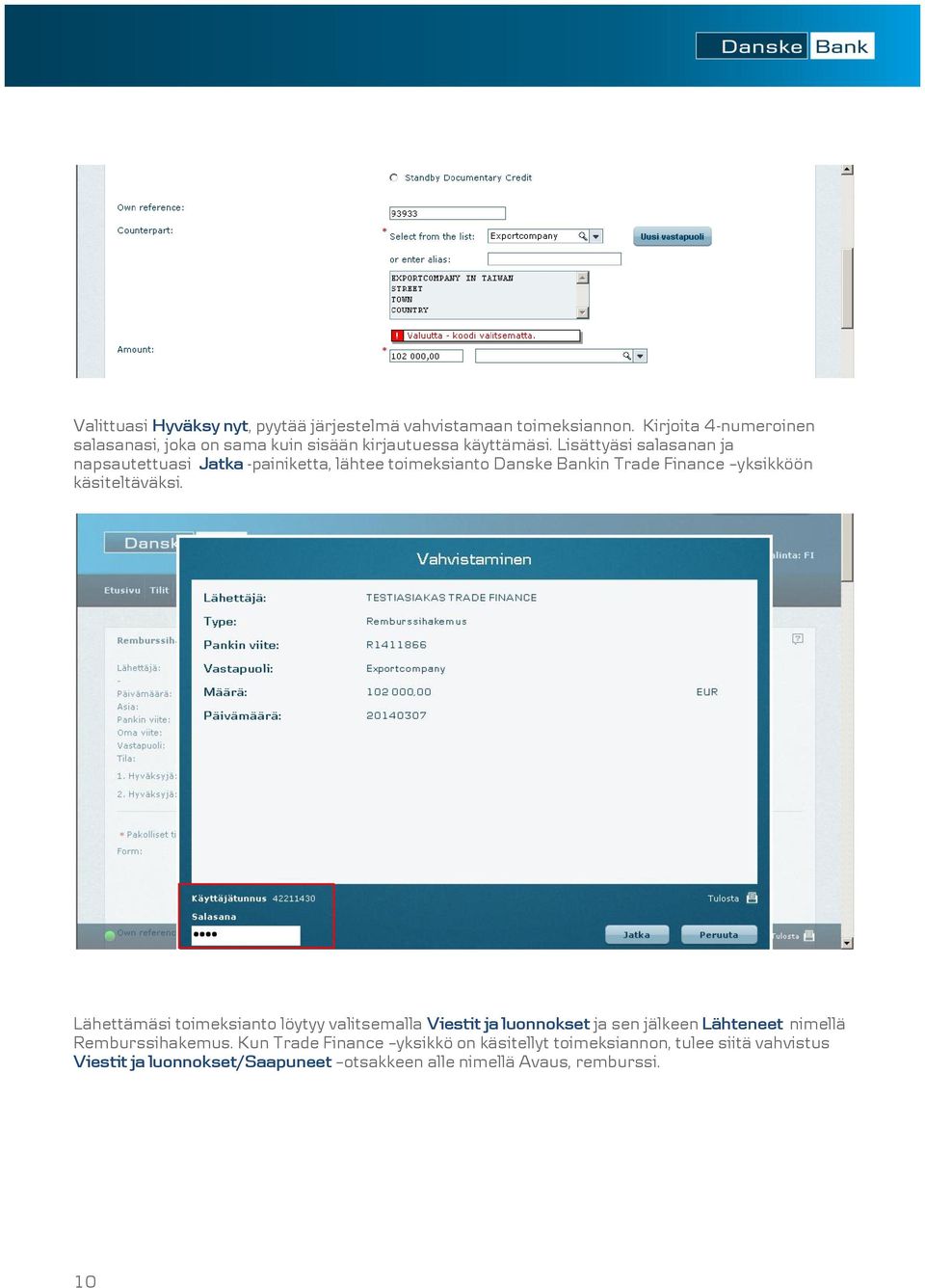Lisättyäsi salasanan ja napsautettuasi Jatka -painiketta, lähtee toimeksianto Danske Bankin Trade Finance yksikköön käsiteltäväksi.