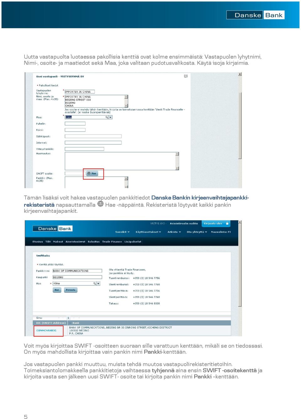 Voit myös kirjoittaa SWIFT -osoitteen suoraan sille varattuun kenttään, mikäli se on tiedossasi. On myös mahdollista kirjoittaa vain pankin nimi Pankki-kenttään.