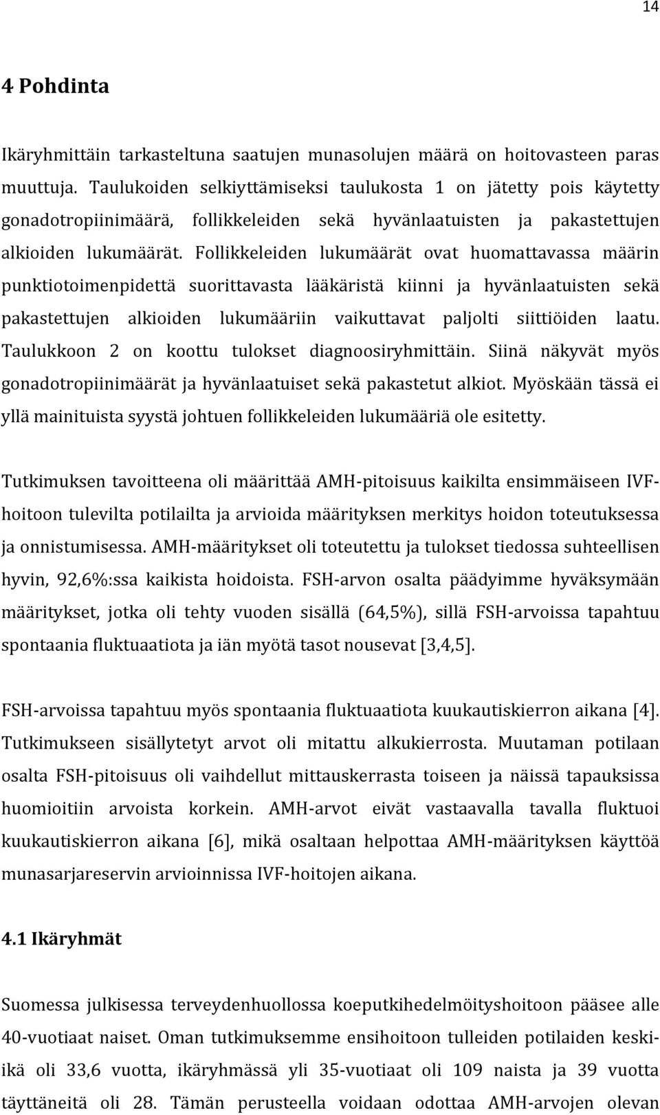 Follikkeleiden lukumäärät ovat huomattavassa määrin punktiotoimenpidettä suorittavasta lääkäristä kiinni ja hyvänlaatuisten sekä pakastettujen alkioiden lukumääriin vaikuttavat paljolti siittiöiden