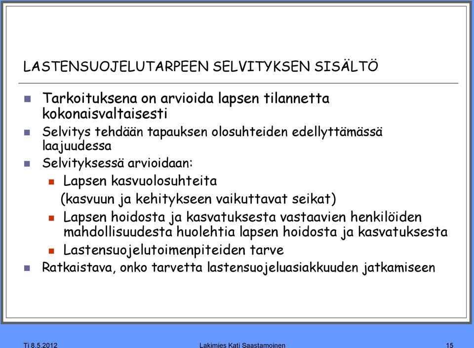 vaikuttavat seikat) Lapsen hoidosta ja kasvatuksesta vastaavien henkilöiden mahdollisuudesta huolehtia lapsen hoidosta ja