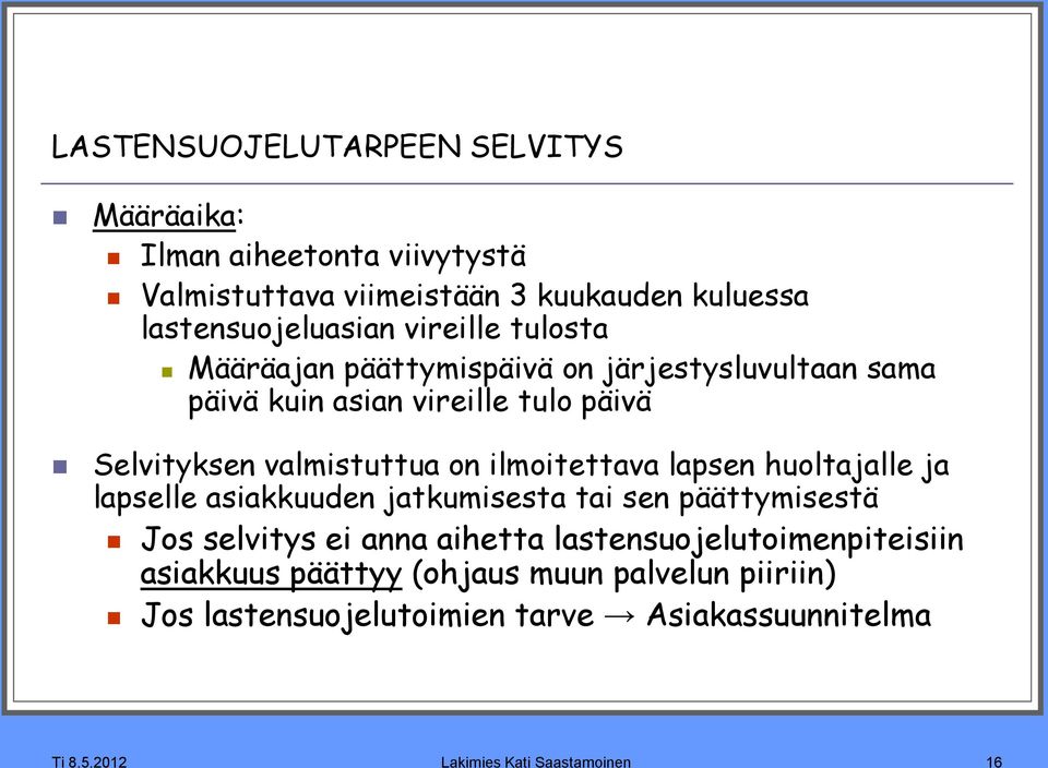 ilmoitettava lapsen huoltajalle ja lapselle asiakkuuden jatkumisesta tai sen päättymisestä Jos selvitys ei anna aihetta