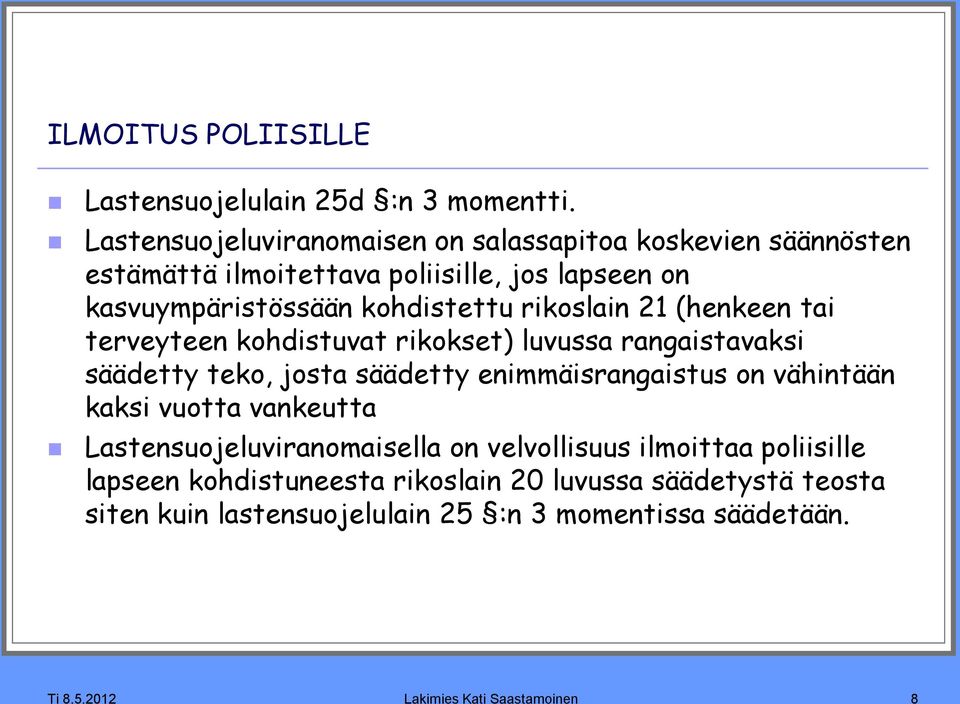 rikoslain 21 (henkeen tai terveyteen kohdistuvat rikokset) luvussa rangaistavaksi säädetty teko, josta säädetty enimmäisrangaistus on vähintään