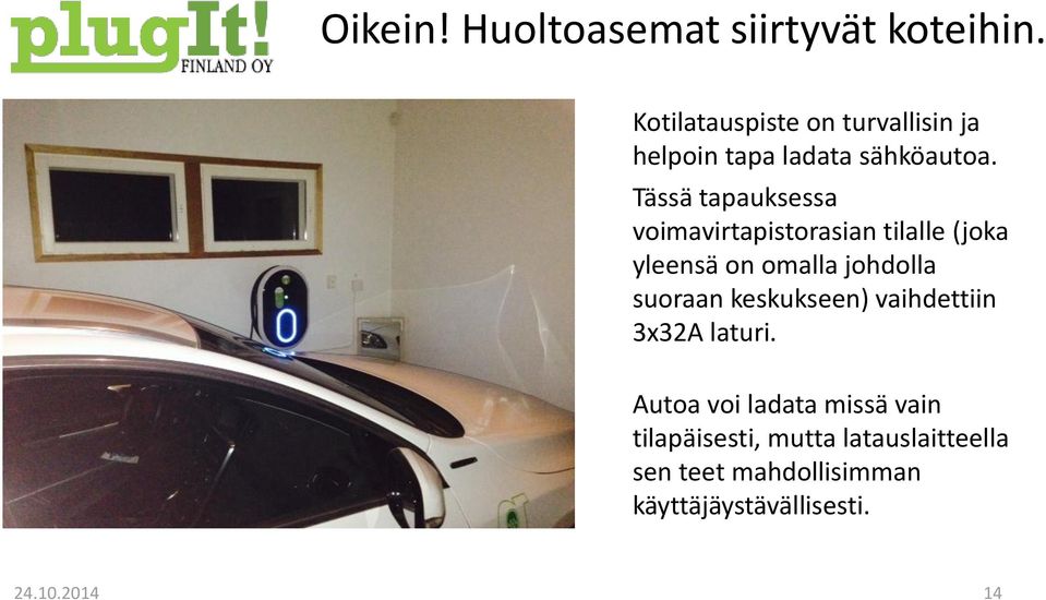 Tässä tapauksessa voimavirtapistorasian tilalle (joka yleensä on omalla johdolla suoraan