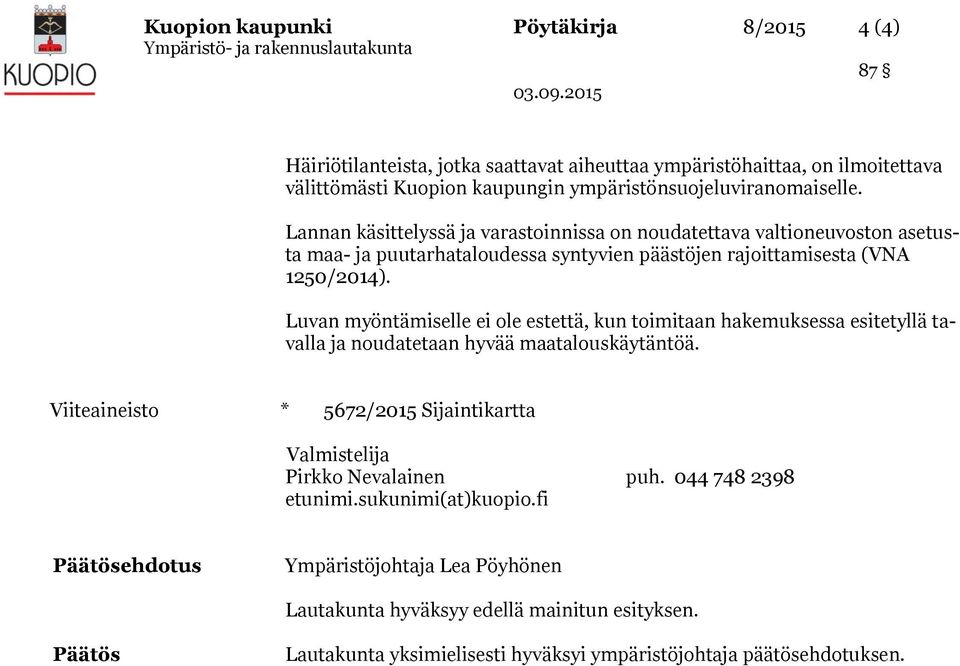 Luvan myöntämiselle ei ole estettä, kun toimitaan hakemuksessa esitetyllä tavalla ja noudatetaan hyvää maatalouskäytäntöä.