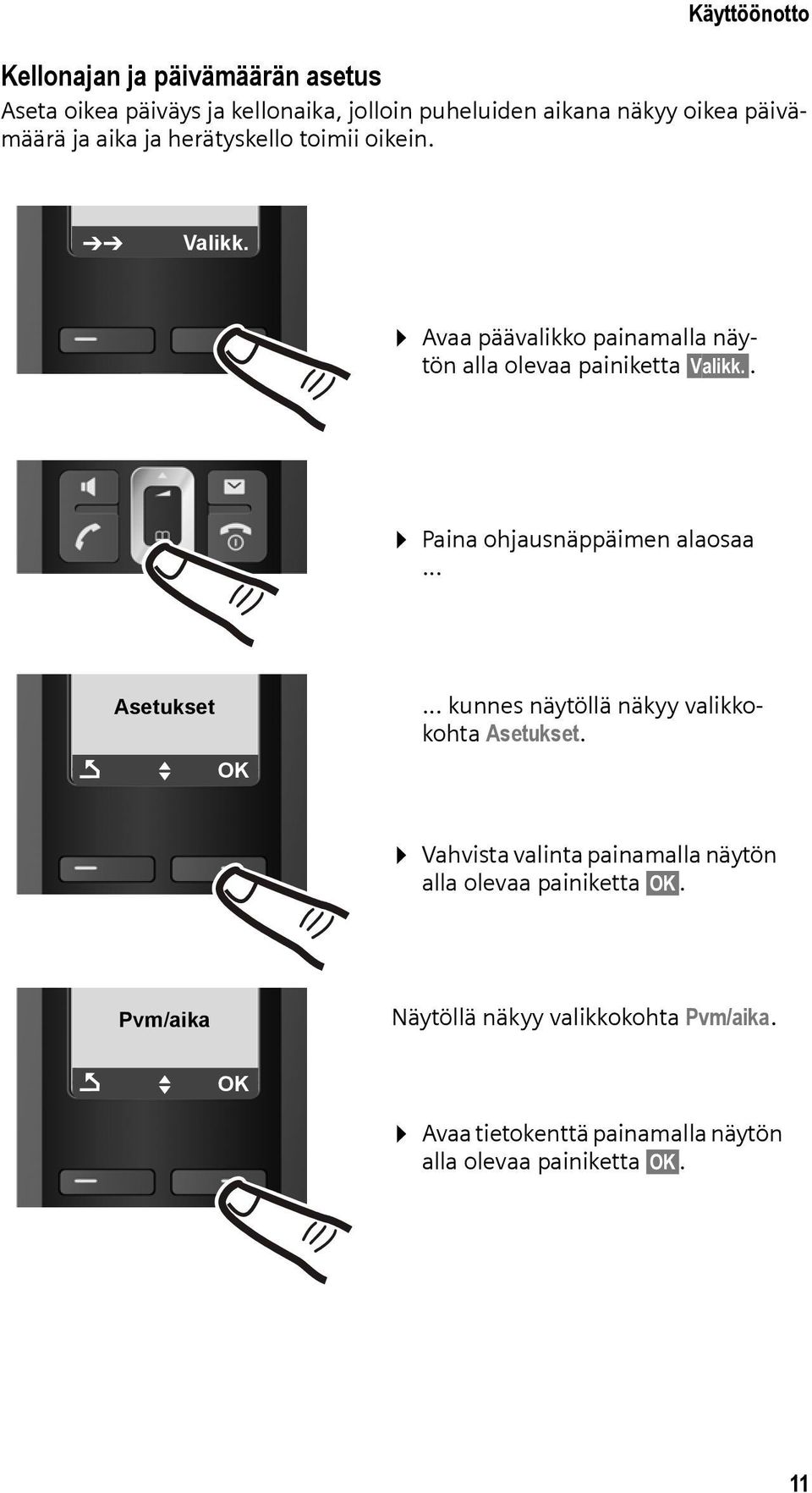 . Paina ohjausnäppäimen alaosaa... Asetukset Ç U OK... kunnes näytöllä näkyy valikkokohta Asetukset.