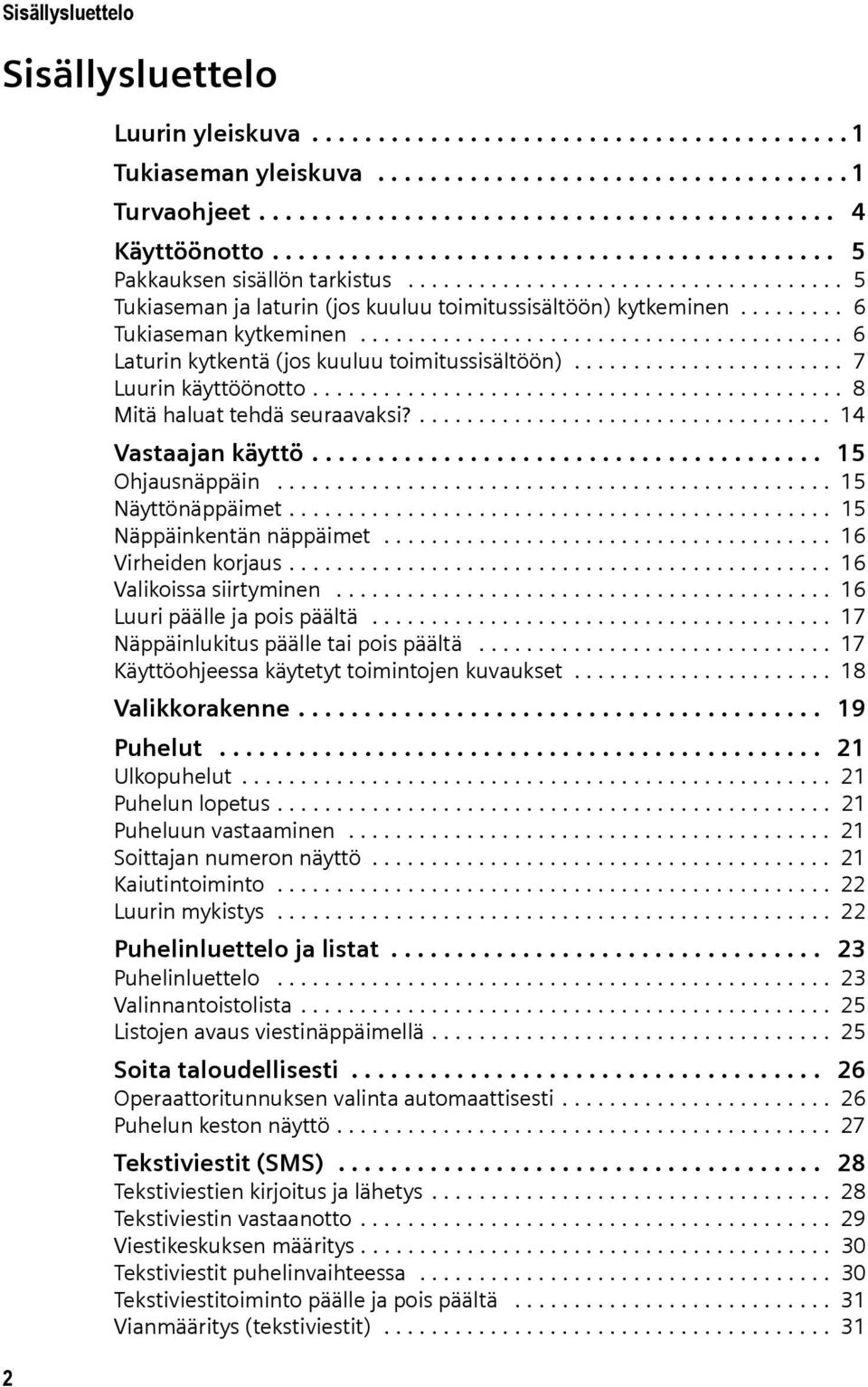 ........ 6 Tukiaseman kytkeminen......................................... 6 Laturin kytkentä (jos kuuluu toimitussisältöön)....................... 7 Luurin käyttöönotto.