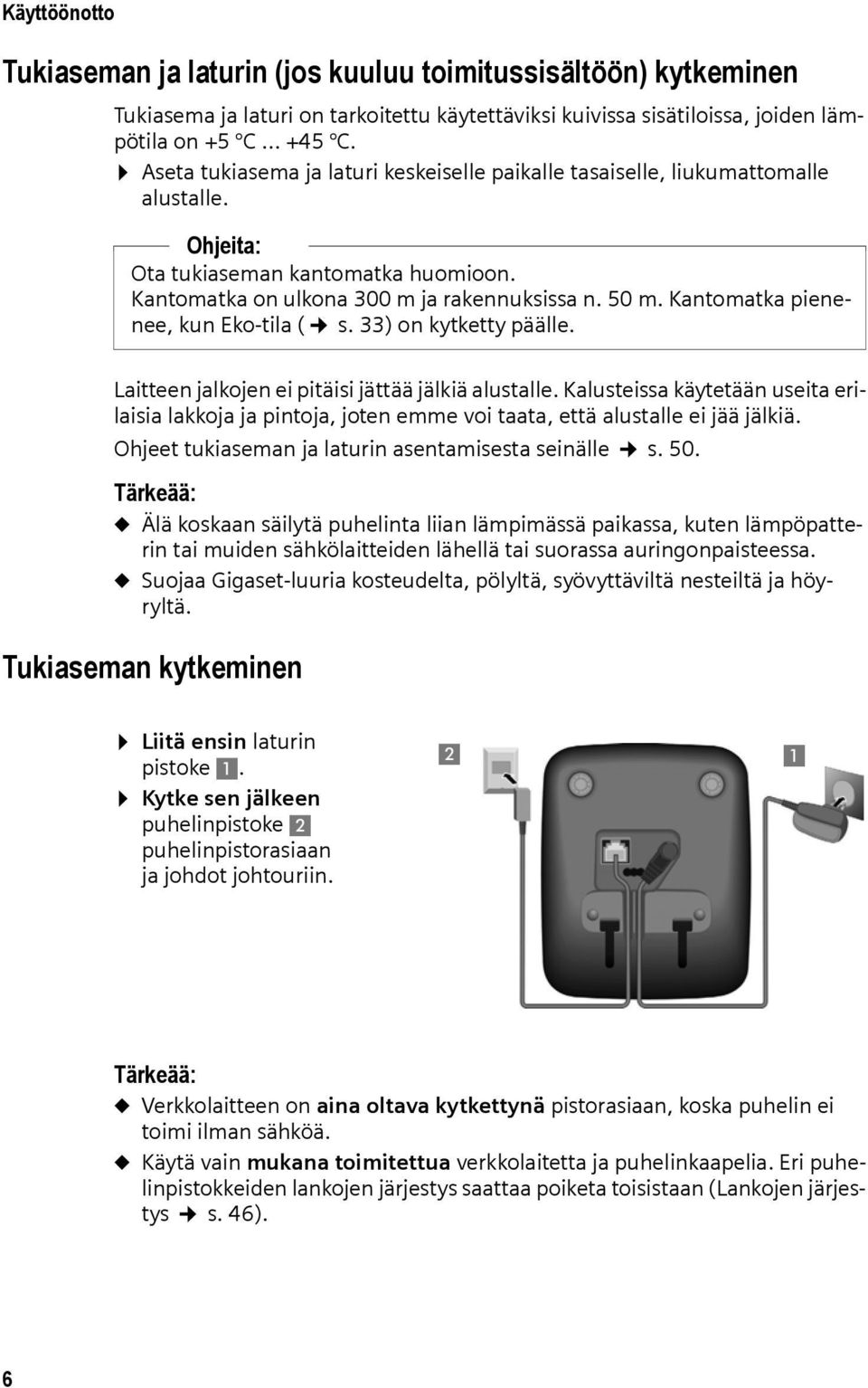 Kantomatka pienenee, kun Eko-tila ( s. 33) on kytketty päälle. Laitteen jalkojen ei pitäisi jättää jälkiä alustalle.