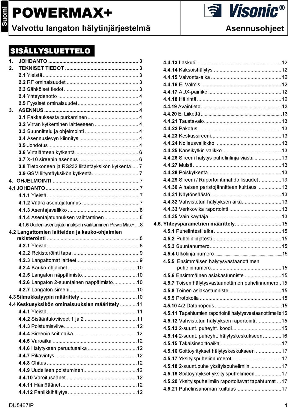 .. 4 3.6 Virtalähteen kytkentä... 6 3.7 X-10 sireenin asennus... 6 3.8 Tietokoneen ja RS232 liitäntäyksikön kytkentä... 7 3.9 GSM liityntäyksikön kytkentä... 7 4. OHJELMOINTI...7 4.1 JOHDANTO...7 4.1.1 Yleistä.