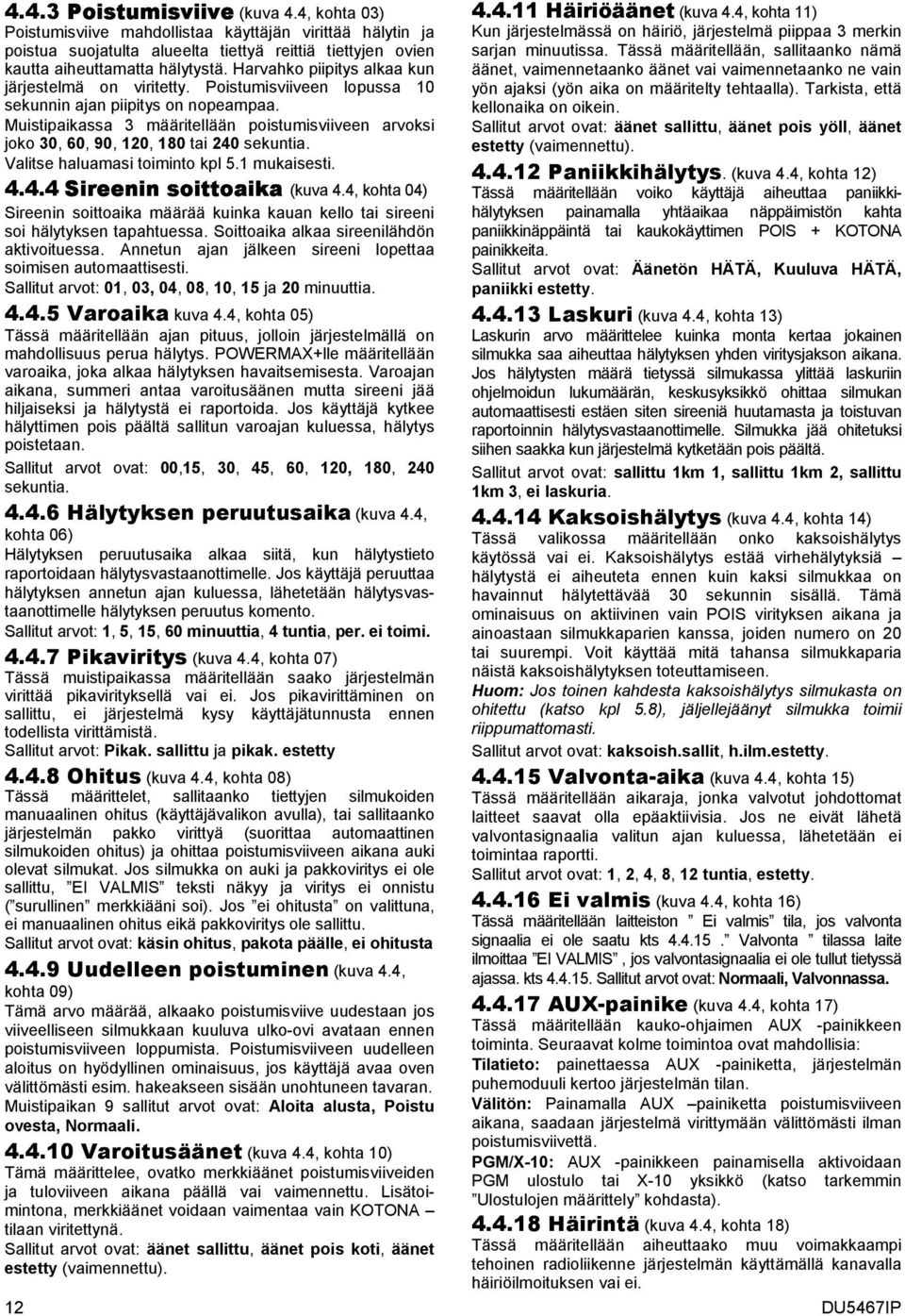 Muistipaikassa 3 määritellään poistumisviiveen arvoksi joko 30, 60, 90, 120, 180 tai 240 sekuntia. Valitse haluamasi toiminto kpl 5.1 mukaisesti. 4.4.4 Sireenin soittoaika (kuva 4.