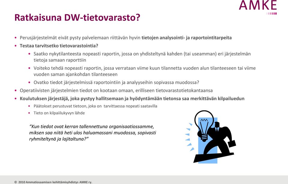 vuoden alun tilanteeseen tai viime vuoden saman ajankohdan tilanteeseen Ovatko tiedot järjestelmissä raportointiin ja analyyseihin sopivassa muodossa?