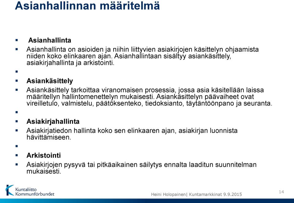 Asiankäsittely Asiankäsittely tarkoittaa viranomaisen prosessia, jossa asia käsitellään laissa määritellyn hallintomenettelyn mukaisesti.