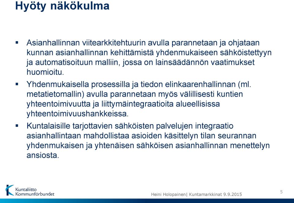 metatietomallin) avulla parannetaan myös välillisesti kuntien yhteentoimivuutta ja liittymäintegraatioita alueellisissa yhteentoimivuushankkeissa.