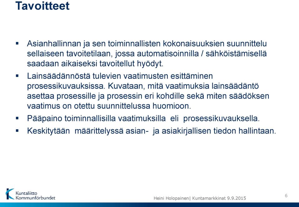 Kuvataan, mitä vaatimuksia lainsäädäntö asettaa prosessille ja prosessin eri kohdille sekä miten säädöksen vaatimus on otettu