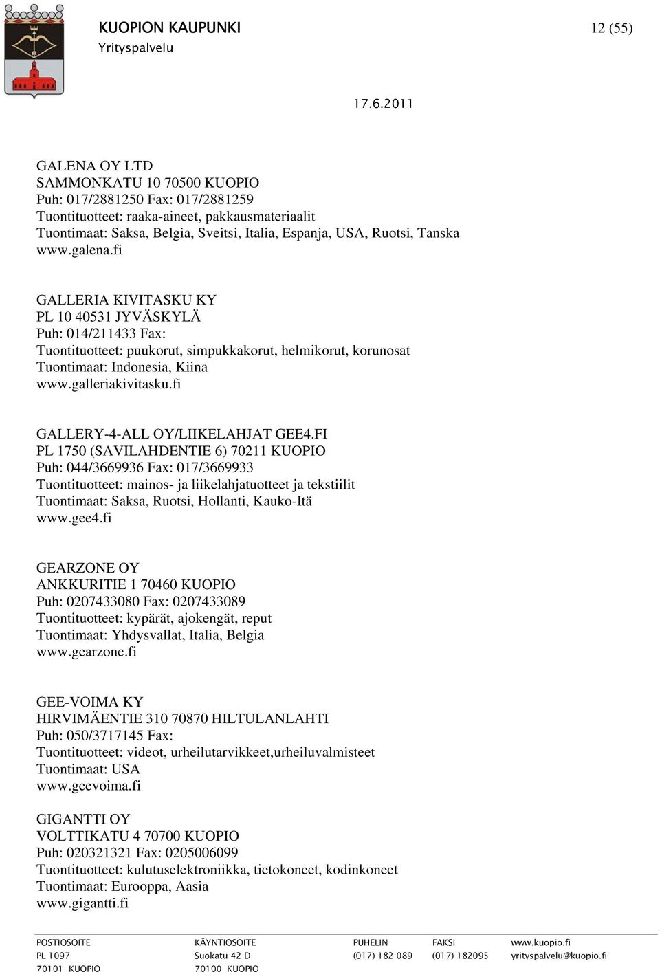 fi GALLERIA KIVITASKU KY PL 10 40531 JYVÄSKYLÄ Puh: 014/211433 Fax: Tuontituotteet: puukorut, simpukkakorut, helmikorut, korunosat Tuontimaat: Indonesia, Kiina www.galleriakivitasku.