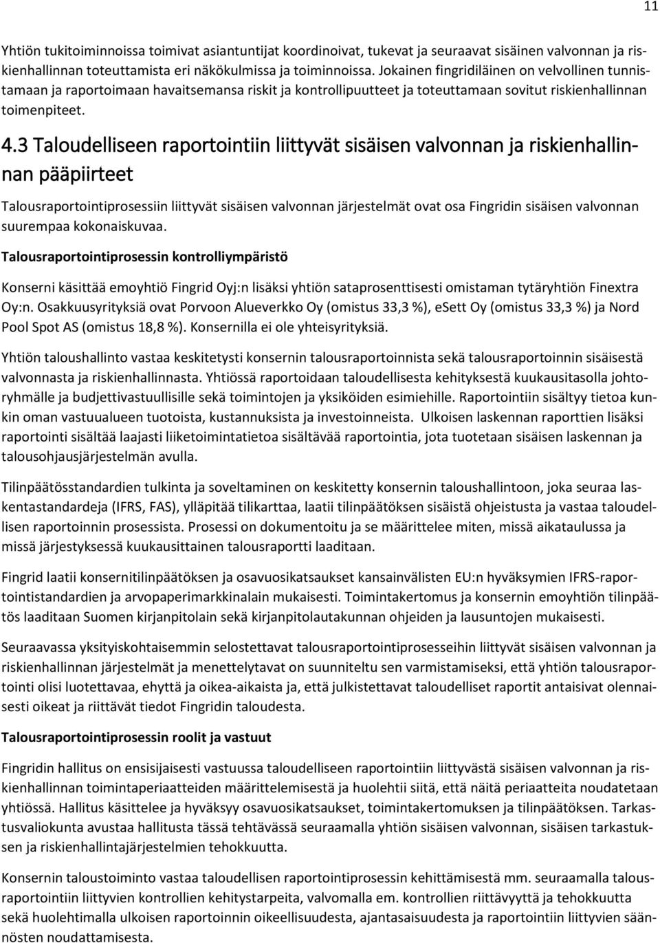3 Taloudelliseen raportointiin liittyvät sisäisen valvonnan ja riskienhallinnan pääpiirteet Talousraportointiprosessiin liittyvät sisäisen valvonnan järjestelmät ovat osa Fingridin sisäisen valvonnan