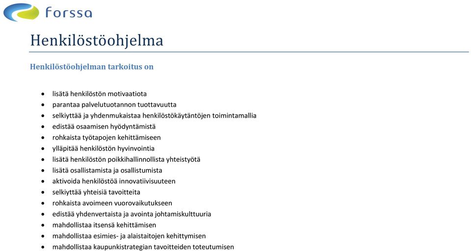 poikkihallinnollista yhteistyötä lisätä osallistamista ja osallistumista aktivoida henkilöstöä innovatiivisuuteen selkiyttää yhteisiä tavoitteita rohkaista avoimeen