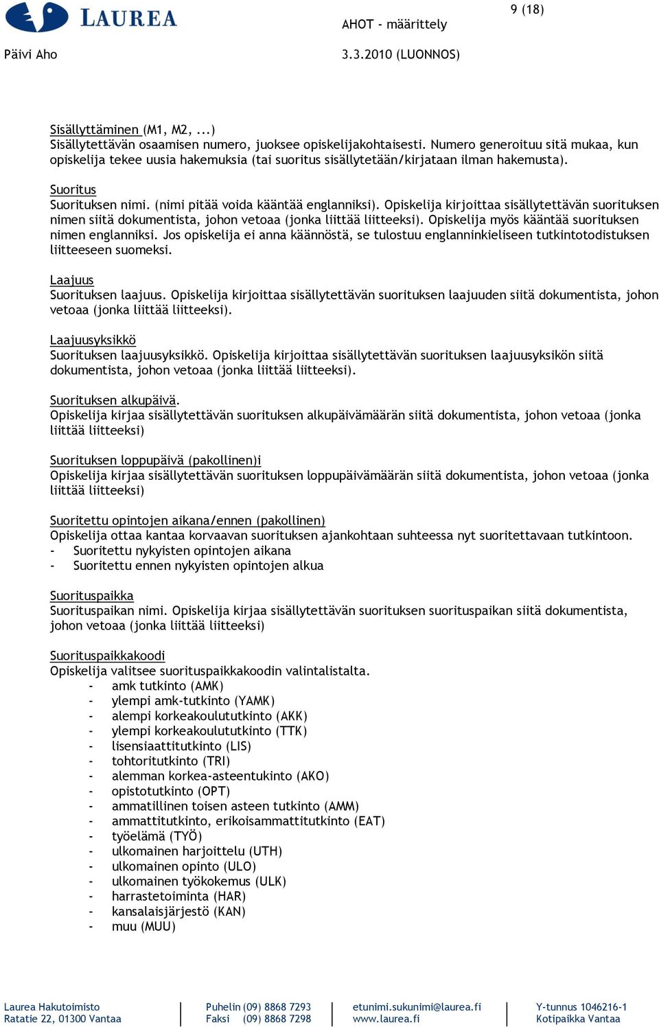 Opiskelija kirjoittaa sisällytettävän suorituksen nimen siitä dokumentista, johon vetoaa (jonka liittää liitteeksi). Opiskelija myös kääntää suorituksen nimen englanniksi.