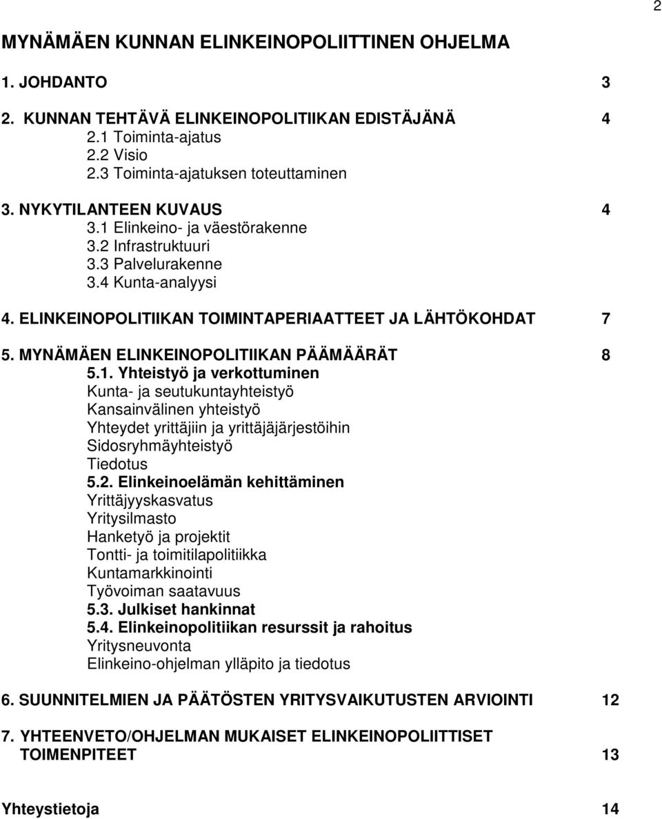 MYNÄMÄEN ELINKEINOPOLITIIKAN PÄÄMÄÄRÄT 8 5.1.