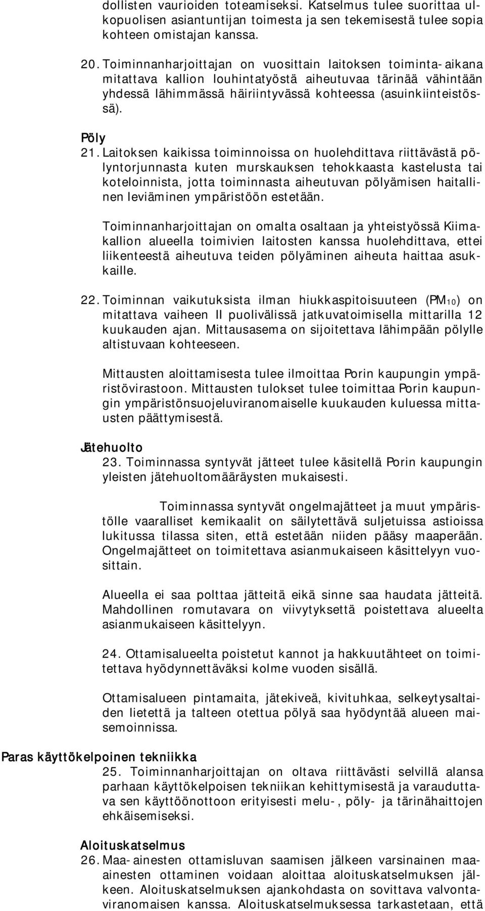 Laitoksen kaikissa toiminnoissa on huolehdittava riittävästä pölyntorjunnasta kuten murskauksen tehokkaasta kastelusta tai koteloinnista, jotta toiminnasta aiheutuvan pölyämisen haitallinen