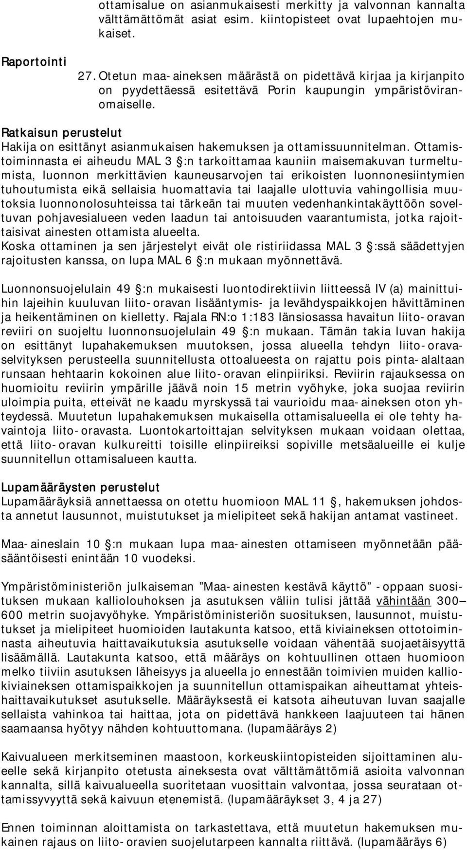 Ratkaisun perustelut Hakija on esittänyt asianmukaisen hakemuksen ja ottamissuunnitelman.