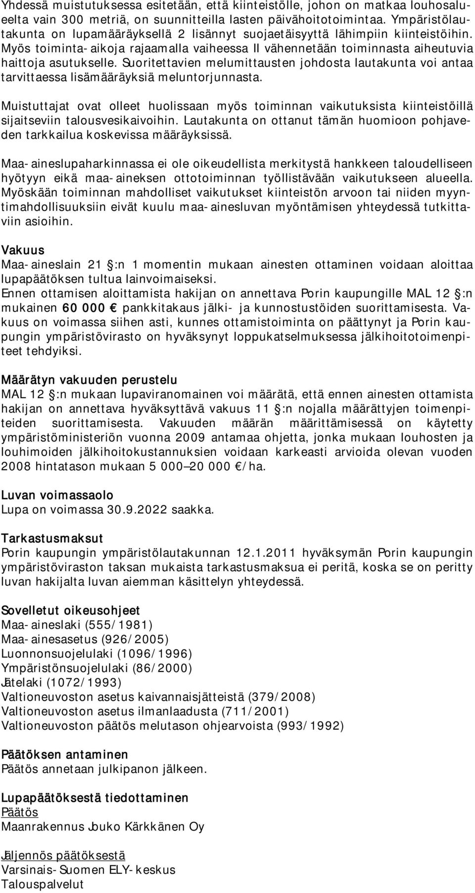 Suoritettavien melumittausten johdosta lautakunta voi antaa tarvittaessa lisämääräyksiä meluntorjunnasta.