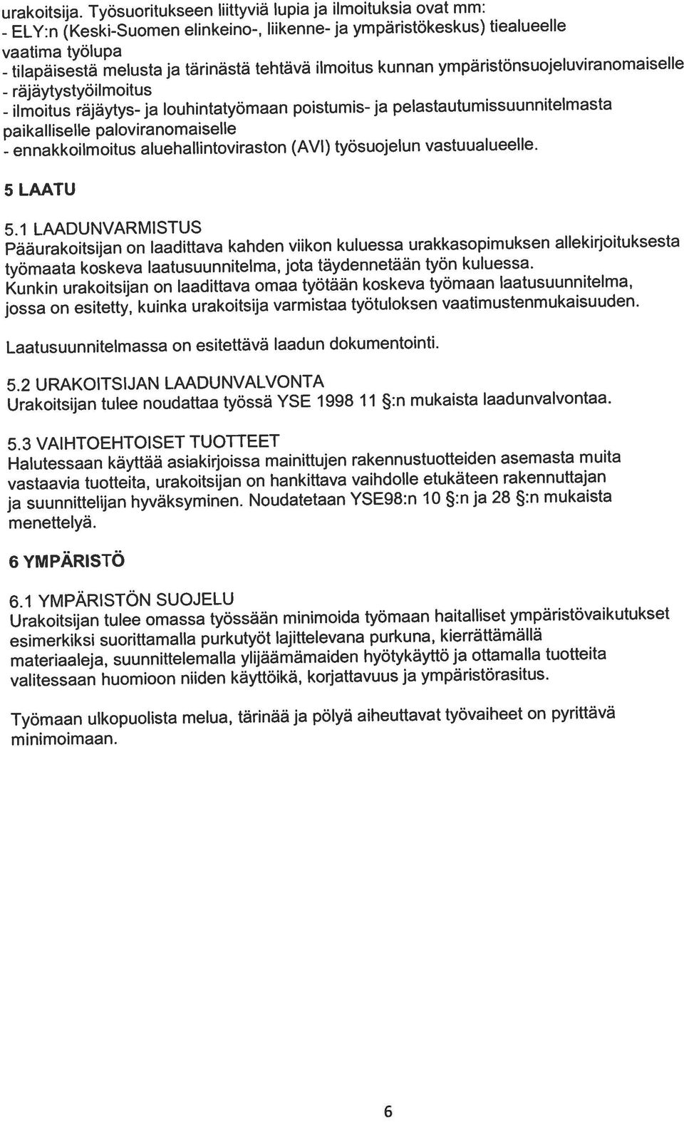 ympäristönsuojeluviranornaiselle (Keski-Suomen elinkeino-, liikenne- ja ympäristökeskus) tiealueelle urakoitsija.