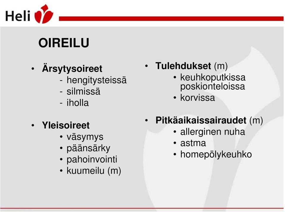 Tulehdukset (m) keuhkoputkissa poskionteloissa korvissa