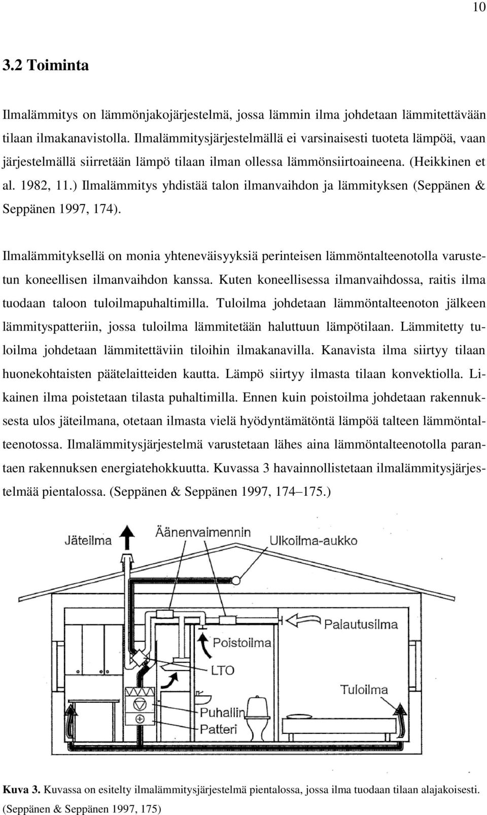 ) Ilmalämmitys yhdistää talon ilmanvaihdon ja lämmityksen (Seppänen & Seppänen 1997, 174).