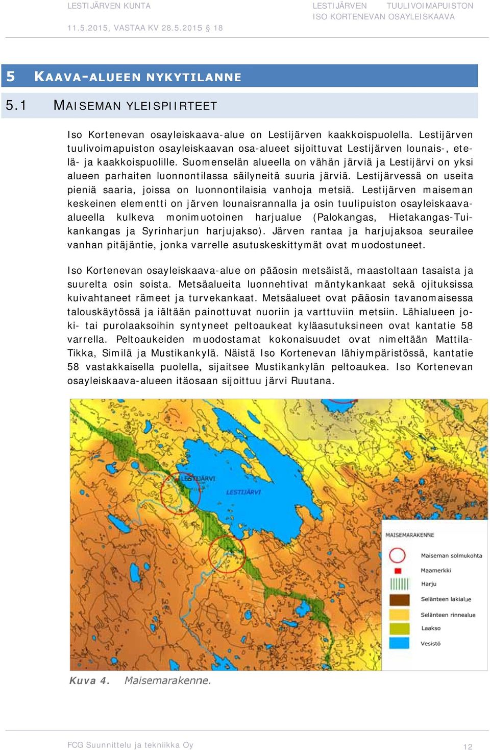 Lestijärven tuulivoimapuiston osayleiskaavan osa-alueet sijoittuvat Lestijärven lounais-, ete- lä- ja kaakkoispuolille.