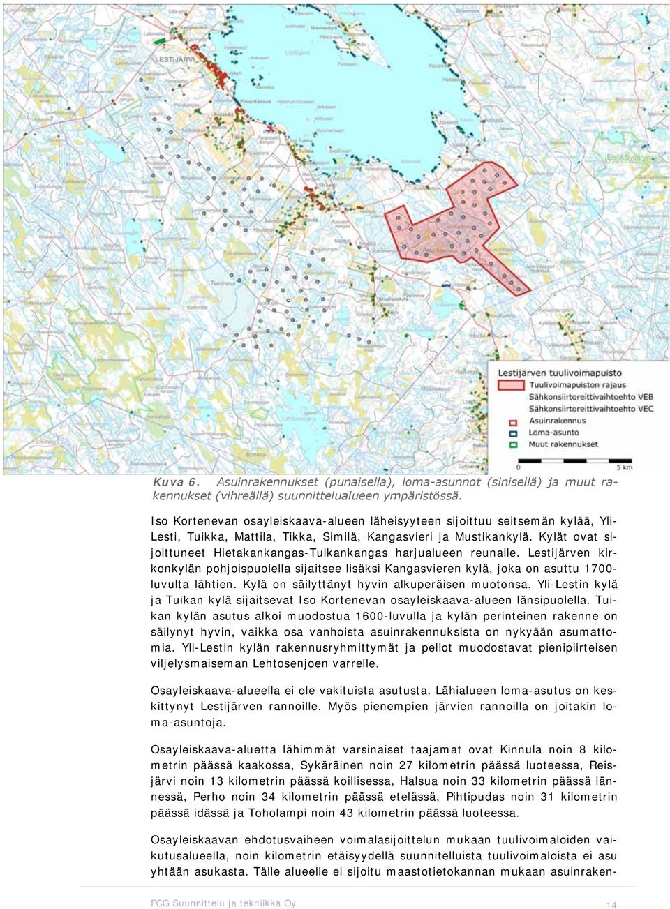 Kylät ovat sijoittuneet Hietakankangas-Tuikankangas harjualueen reunalle. Lestijärven kirkonkylän pohjoispuolella sijaitsee lisäksi Kangasvieren kylä, joka on asuttu 1700- luvulta lähtien.