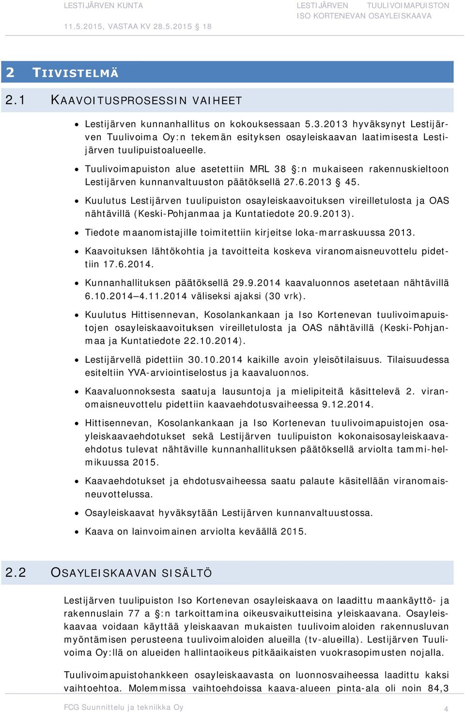 Kaava on lainvoimainen arviolta keväällä 2015. 2.2 OSAYLEISKAAVAN SISÄLTÖ Lestijärven kunnanhallitus on kokouksessaan 5.3.