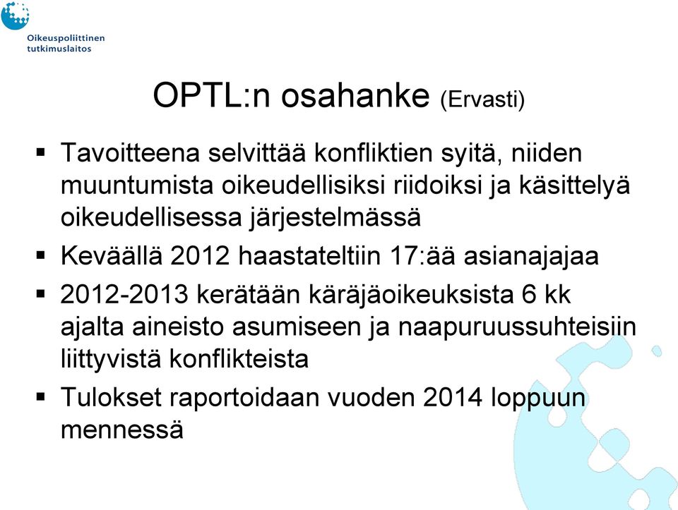 haastateltiin 17:ää asianajajaa 2012-2013 kerätään käräjäoikeuksista 6 kk ajalta aineisto