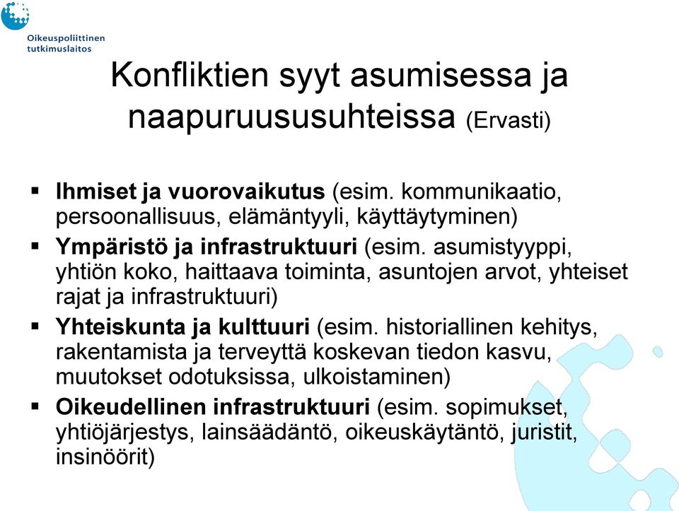 asumistyyppi, yhtiön koko, haittaava toiminta, asuntojen arvot, yhteiset rajat ja infrastruktuuri) Yhteiskunta ja kulttuuri (esim.