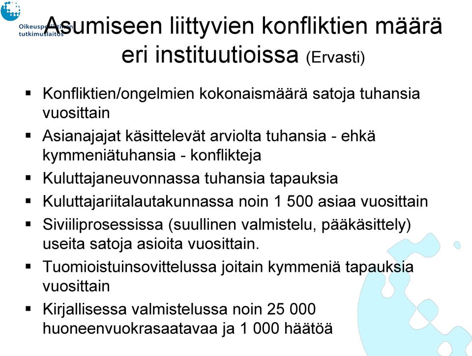 Kuluttajariitalautakunnassa noin 1 500 asiaa vuosittain Siviiliprosessissa (suullinen valmistelu, pääkäsittely) useita satoja asioita