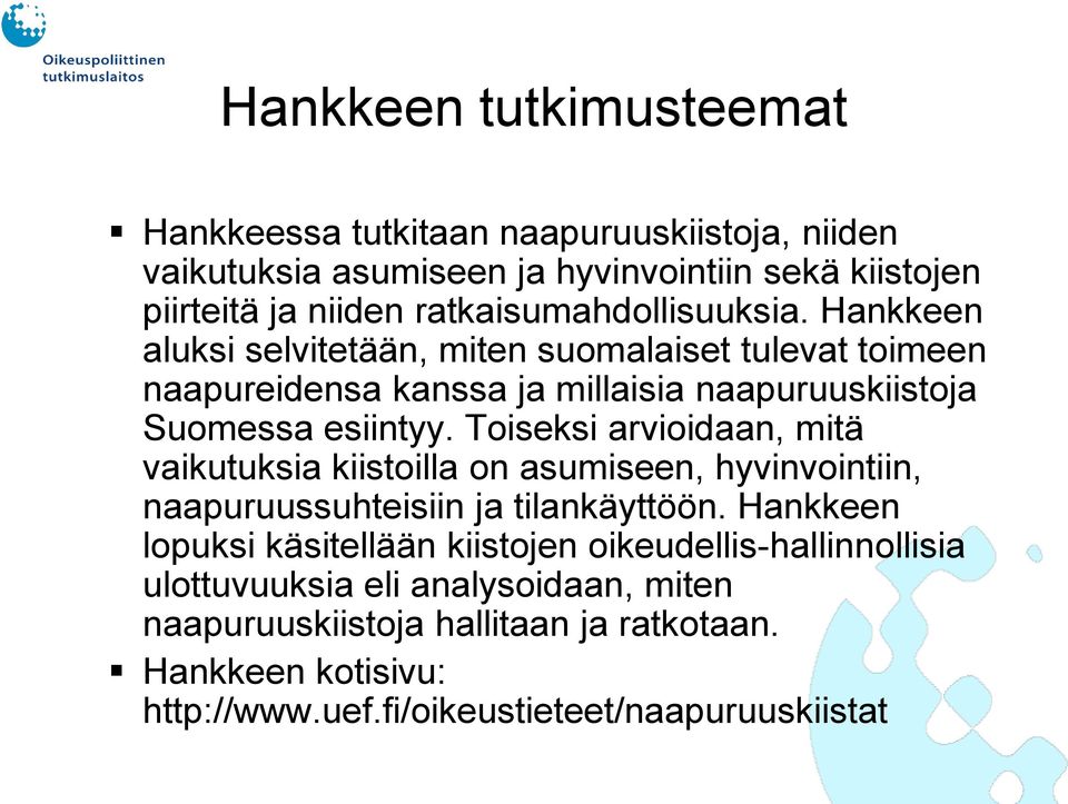Toiseksi arvioidaan, mitä vaikutuksia kiistoilla on asumiseen, hyvinvointiin, naapuruussuhteisiin ja tilankäyttöön.
