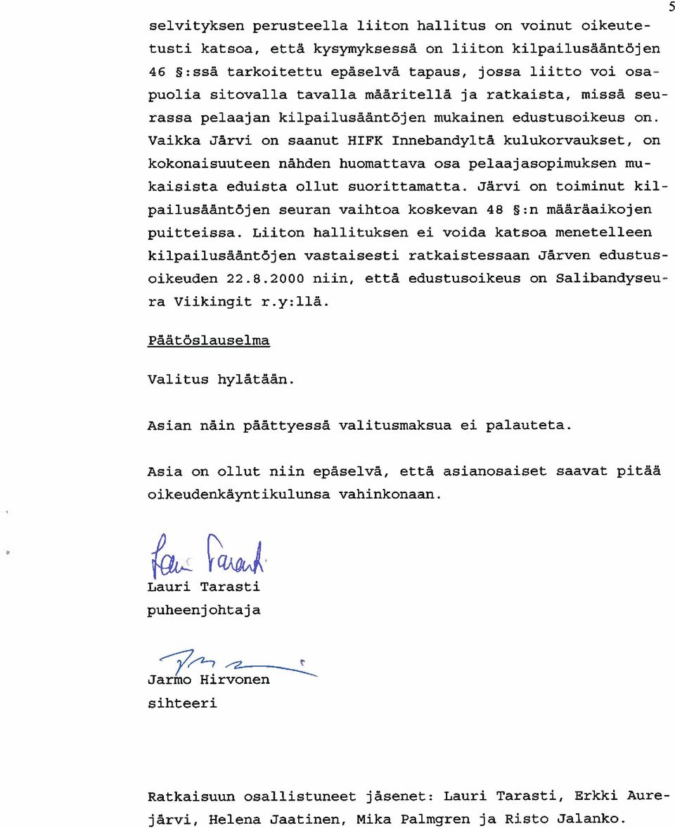 Vaikka Järvi on saanut HIFK Innebandyltä kulukorvaukset, on kokonaisuuteen nähden huomattava osa pelaajasopimuksen mu kaisista eduista ollut suorittamatta.
