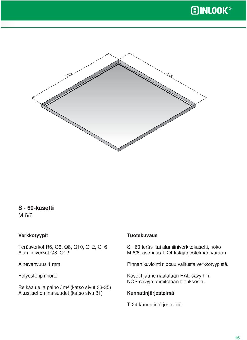 teräs- tai alumiiniverkkokasetti, koko M 6/6, asennus T-24-listajärjestelmän varaan.