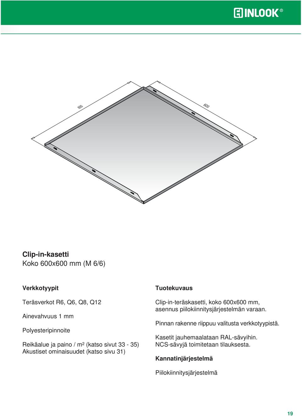 Clip-in-teräskasetti, koko 600x600 mm, asennus piilokiinnitysjärjestelmän varaan.