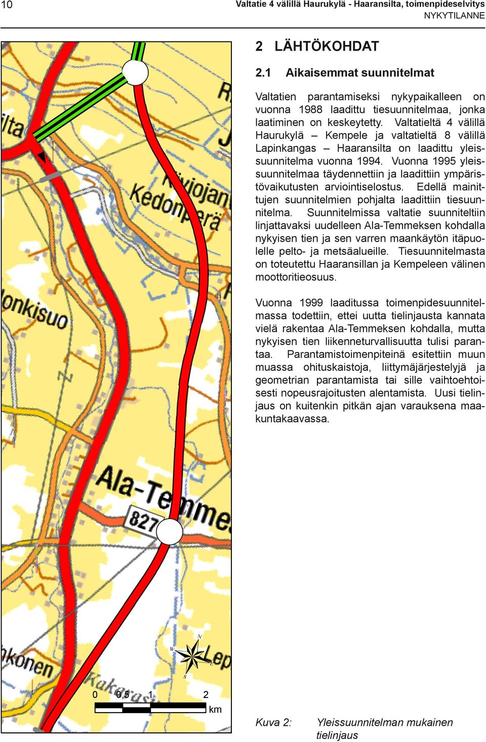 Valtatieltä 4 välillä Haurukylä Kempele ja valtatieltä 8 välillä Lapinkangas Haaransilta on laadittu yleissuunnitelma vuonna 1994.