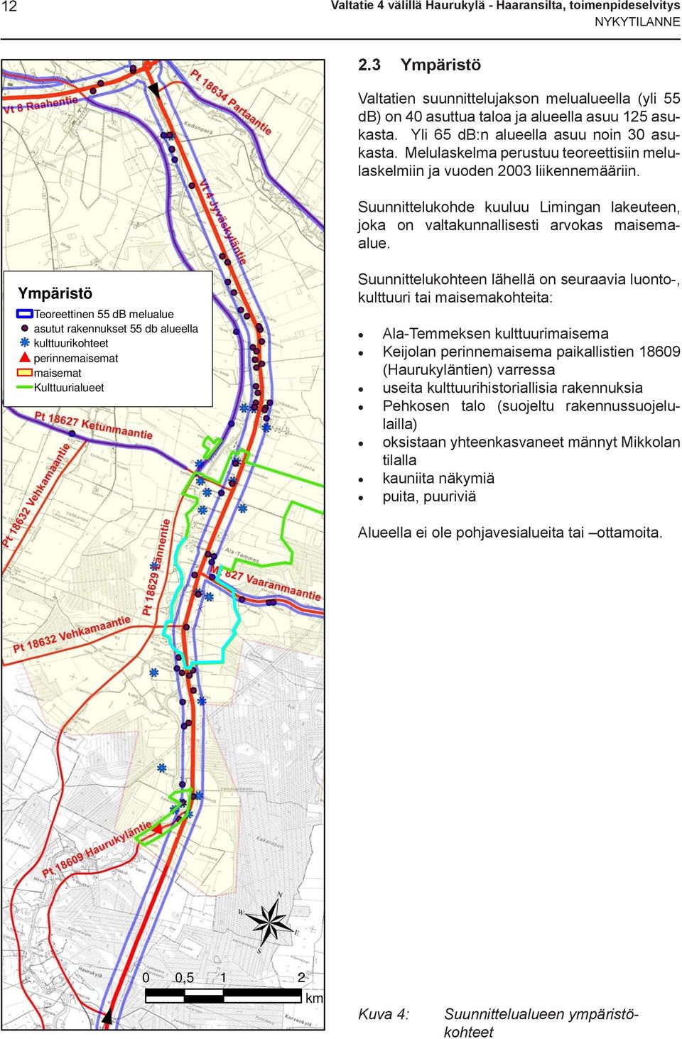 Suunnittelukohde kuuluu Limingan lakeuteen, joka on valtakunnallisesti arvokas maisemaalue.