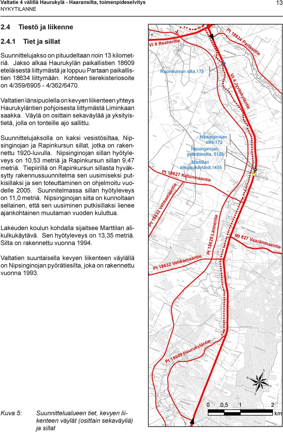 (! (!(!( Vt 4 Jyväskyläntie!(!(!(!(!(!(!(!(!(!(!( Valtatien länsipuolella on kevyen liikenteen yhteys Haurukyläntien pohjoisesta liittymästä Liminkaan saakka.