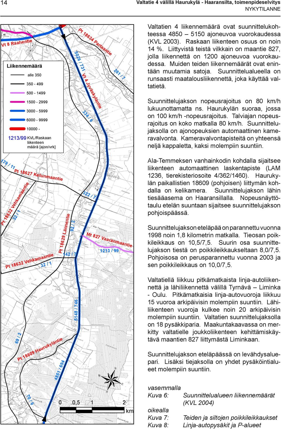Liittyvistä teistä vilkkain on maantie 827, jolla liikennettä on 12 ajoneuvoa vuorokaudessa. Muiden teiden liikennemäärät ovat enintään muutamia satoja.