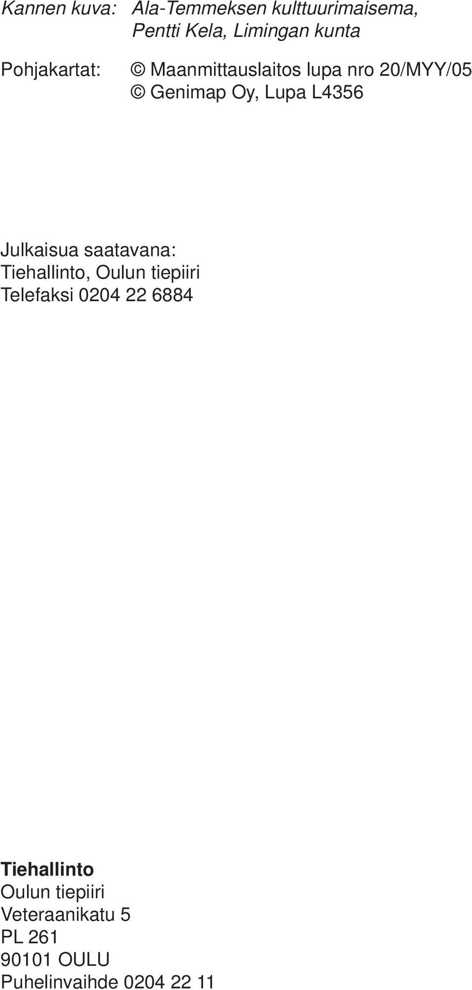 Julkaisua saatavana: Tiehallinto, Oulun tiepiiri Telefaksi 24 22 6884