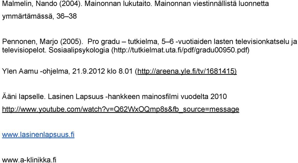 fi/pdf/gradu00950.pdf) Ylen Aamu -ohjelma, 21.9.2012 klo 8.01 (http://areena.yle.fi/tv/1681415) Ääni lapselle.