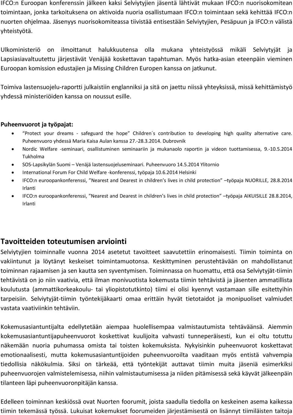 Ulkoministeriö on ilmoittanut halukkuutensa olla mukana yhteistyössä mikäli Selviytyjät ja Lapsiasiavaltuutettu järjestävät Venäjää koskettavan tapahtuman.